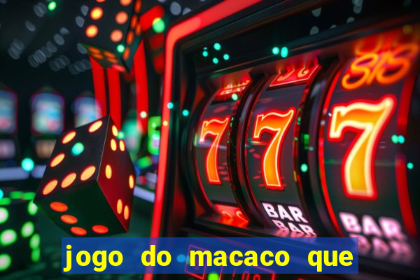 jogo do macaco que ganha dinheiro